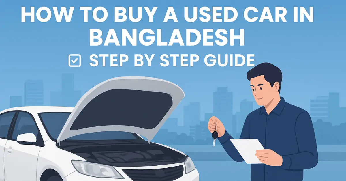 How to Buy a Used Car in Bangladesh – Step by Step Guide How to Buy a Used Car in Bangladesh – Step by Step Guide