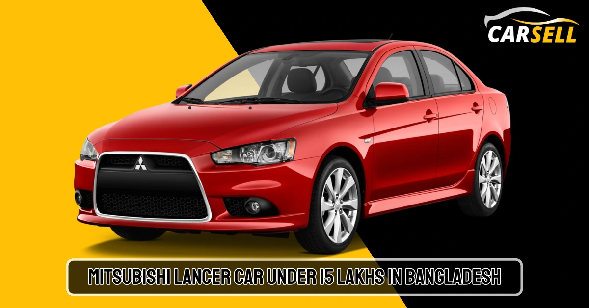 Mitsubishi Lancer Car price under 15 lakh in Bangladesh