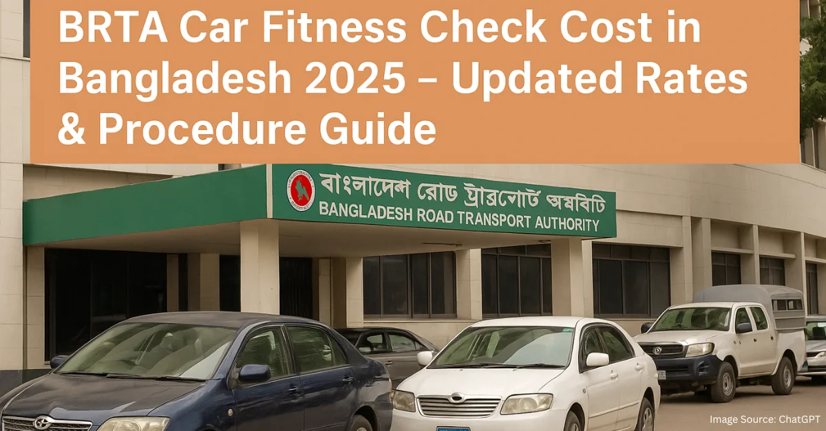 BRTA Car Fitness Check Cost in Bangladesh 2025
